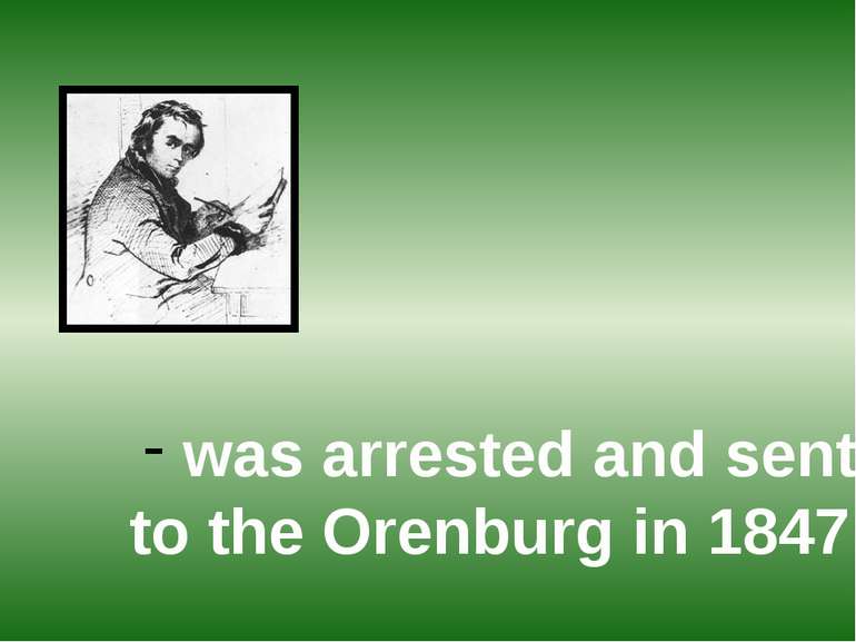 was arrested and sent to the Orenburg in 1847;