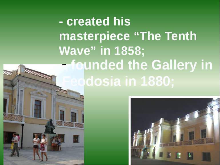 - created his masterpiece “The Tenth Wave” in 1858; founded the Gallery in Fe...