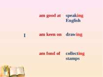 am good at speaking English I am keen on drawing am fond of collecting stamps