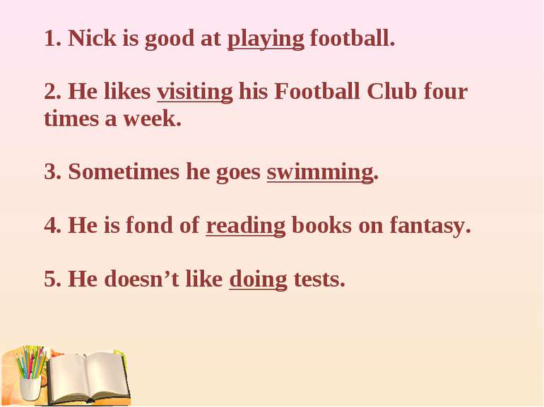 1. Nick is good at playing football. 2. He likes visiting his Football Club f...