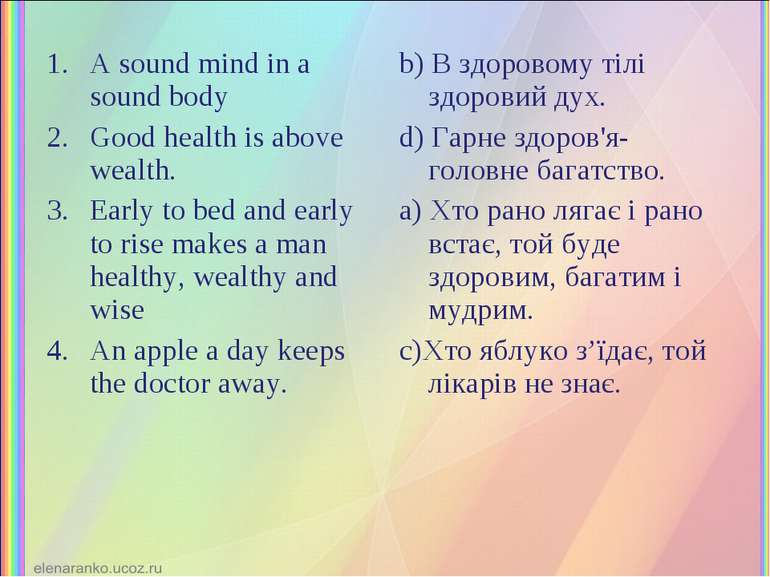 A sound mind in a sound body Good health is above wealth. Early to bed and ea...
