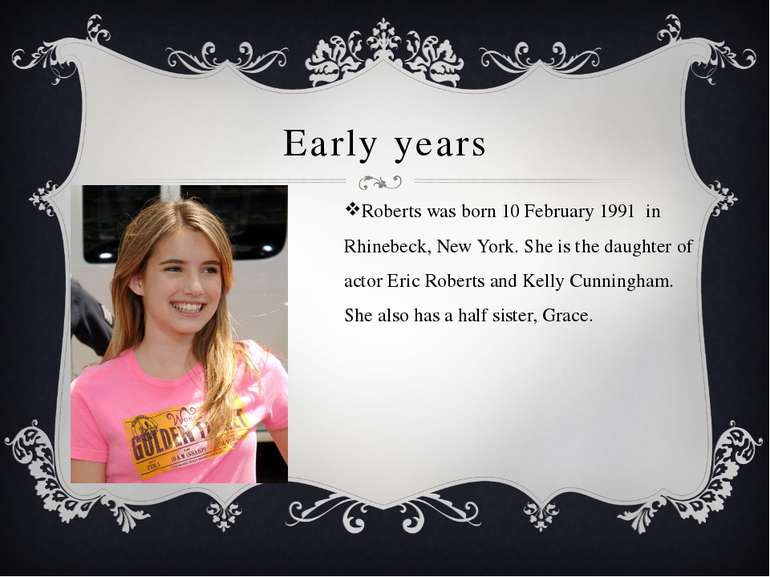 Early years Roberts was born 10 February 1991 in Rhinebeck, New York. She is ...