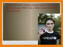 In November 2010, Knightley became patron of the Spinal Muscular Atrophy (SMA...