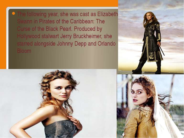 The following year, she was cast as Elizabeth Swann in Pirates of the Caribbe...