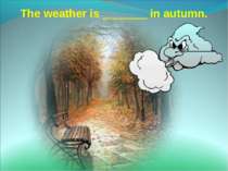 The weather is _______ in autumn.