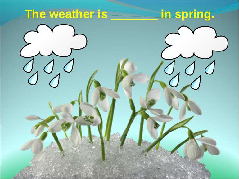 The weather is _______ in spring.
