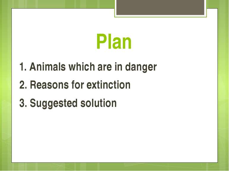 Plan 1. Animals which are in danger 2. Reasons for extinction 3. Suggested so...