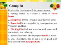 Group B: Replace the pronouns with the proper nouns: 1. Spring borsch in Ukra...