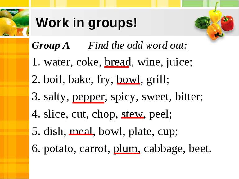 Work in groups! Group A Find the odd word out: 1. water, coke, bread, wine, j...