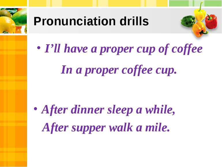 Pronunciation drills I’ll have a proper cup of coffee In a proper coffee cup....
