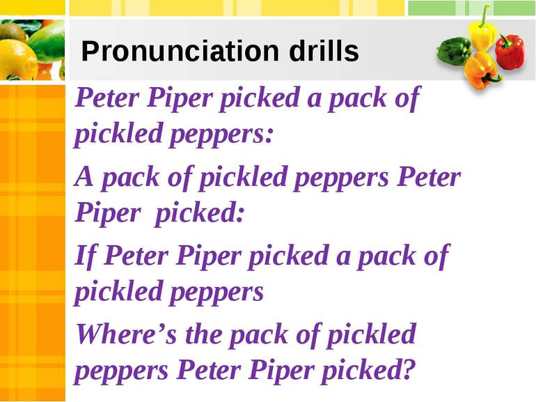 Pronunciation drills Peter Piper picked a pack of pickled peppers: A pack of ...