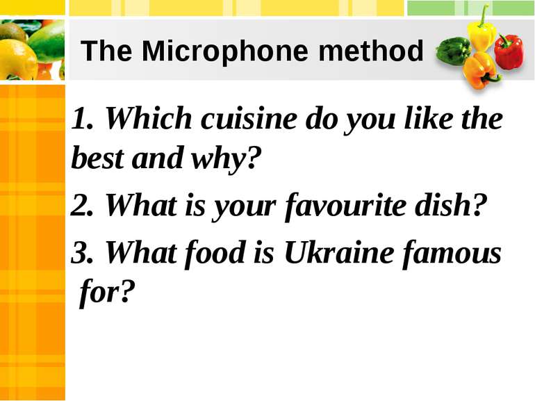 The Microphone method 1. Which cuisine do you like the best and why? 2. What ...