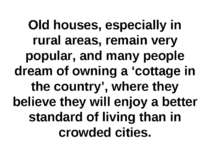 Old houses, especially in rural areas, remain very popular, and many people d...