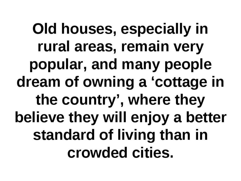 Old houses, especially in rural areas, remain very popular, and many people d...