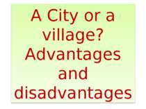 A City or a village? Advantages and disadvantages