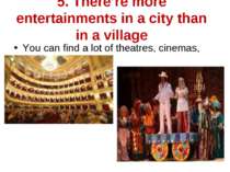 5. There‘re more entertainments in a city than in a village You can find a lo...