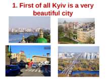 1. First of all Kyiv is a very beautiful city