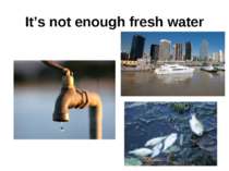 It’s not enough fresh water