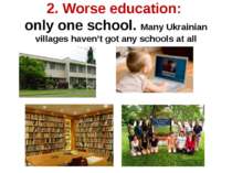 2. Worse education: only one school. Many Ukrainian villages haven’t got any ...