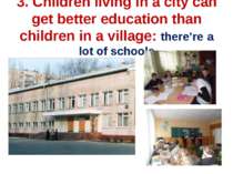 3. Children living in a city can get better education than children in a vill...