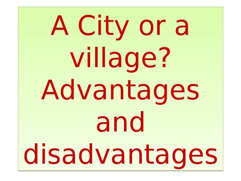 A City or a village? Advantages and disadvantages