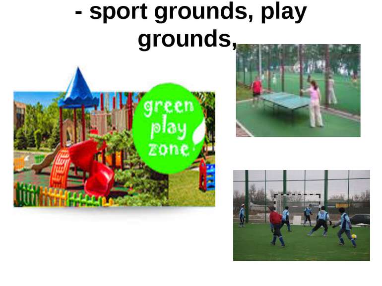 - sport grounds, play grounds,