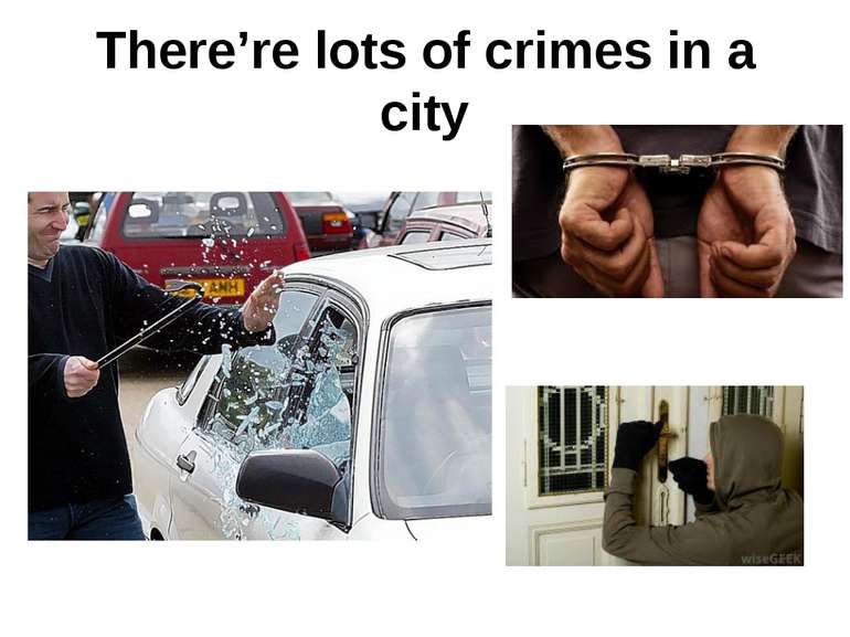There’re lots of crimes in a city