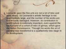 Leonardo gave the fine arts are not a lot of time and work slowly. So Leonard...
