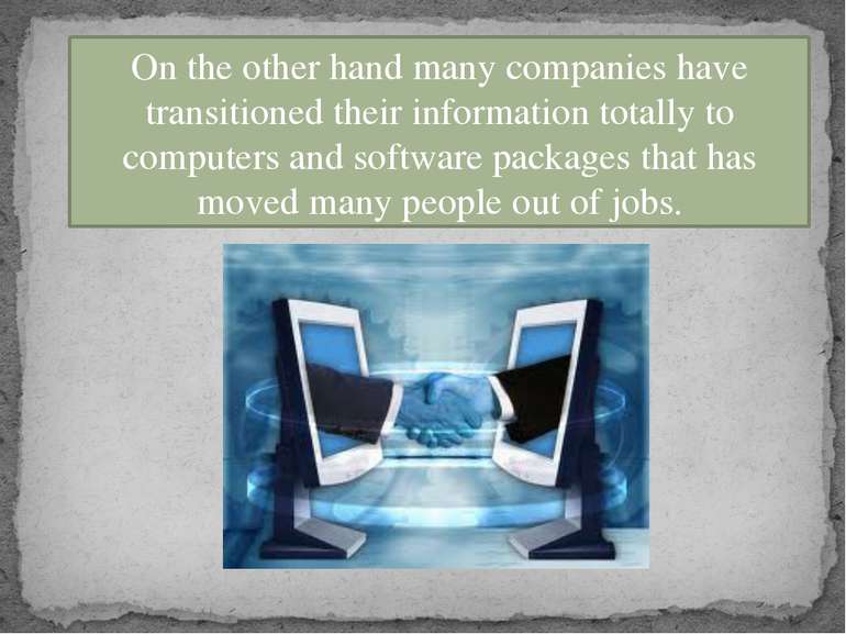 On the other hand many companies have transitioned their information totally ...