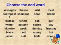 Choose the odd word sausages cheese skirt meat toothpaste shampoo soap bread ...