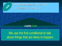 rule LEARN THIS! We use the first conditional to talk about things that are l...