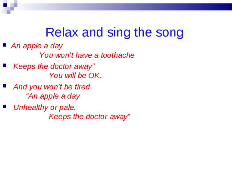 Relax and sing the song An apple a day You won’t have a toothache Keeps the d...