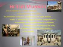 British Museum It is a museum in London dedicated to human history and cultur...