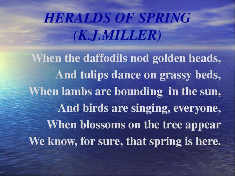 HERALDS OF SPRING (K.J.MILLER) When the daffodils nod golden heads, And tulip...