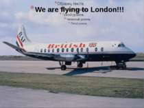We are flying to London!!!