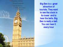 Big Ben is a great attraction of tourists. They want to see the clock in its ...