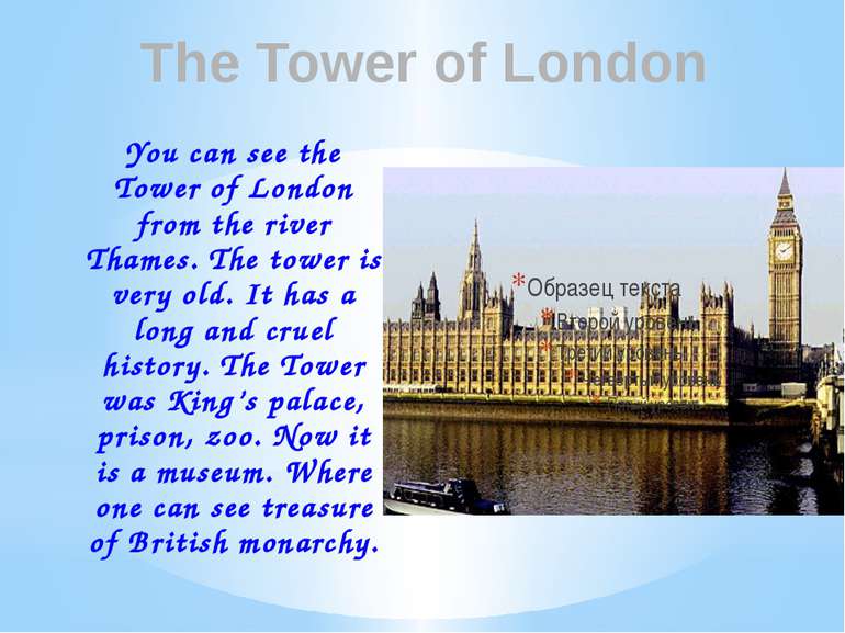 The Tower of London You can see the Tower of London from the river Thames. Th...