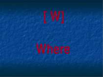 [ W] Where