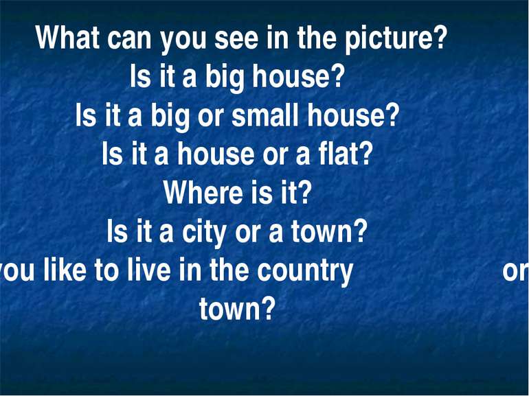 What can you see in the picture? Is it a big house? Is it a big or small hous...