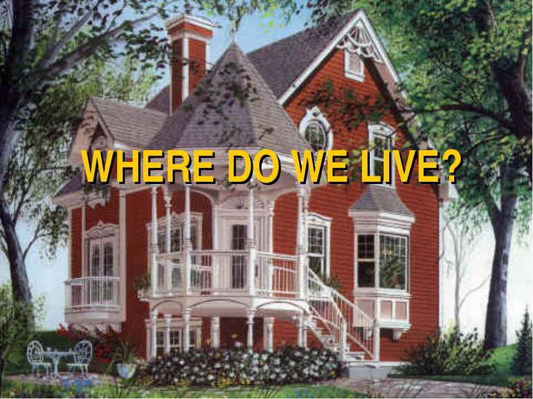 WHERE DO WE LIVE?