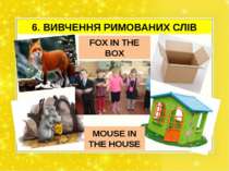 6. ВИВЧЕННЯ РИМОВАНИХ СЛІВ FOX IN THE BOX MOUSE IN THE HOUSE