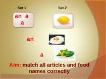 an a a Aim: match all articles and food names correctly Set 1 Set 2 an a