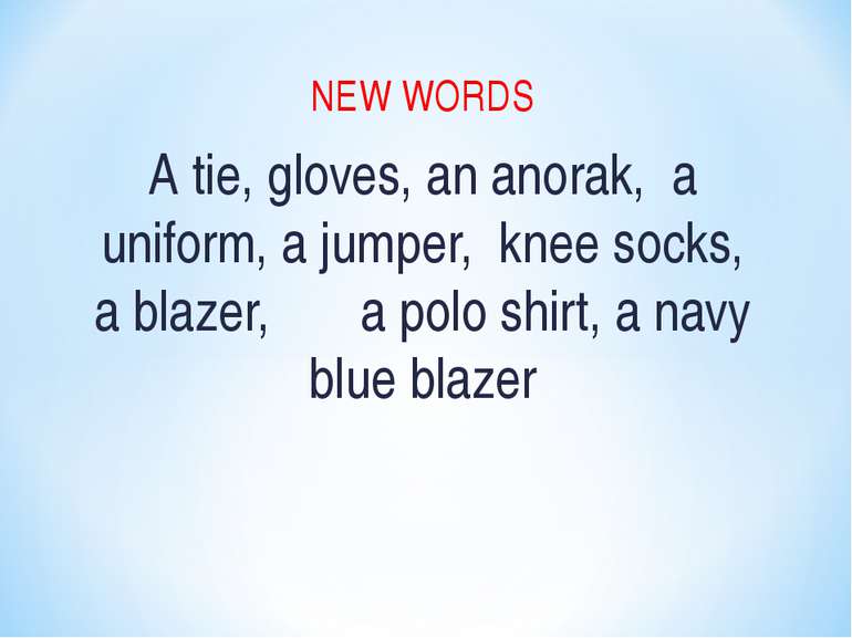 NEW WORDS A tie, gloves, an anorak, a uniform, a jumper, knee socks, a blazer...