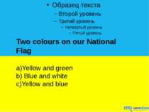 Two colours on our National Flag a)Yellow and green b) Blue and white c)Yello...