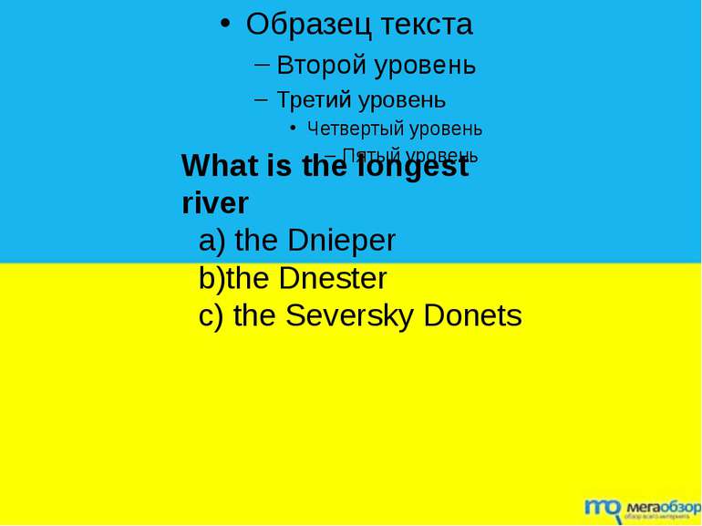What is the longest river a) the Dnieper b)the Dnester c) the Seversky Donets