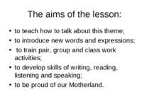 The aims of the lesson: to teach how to talk about this theme; to introduce n...