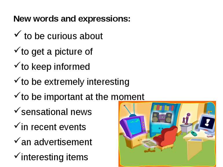 New words and expressions: to be curious about to get a picture of to keep in...