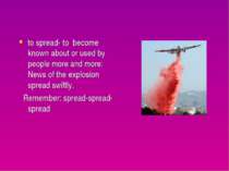 to spread- to become known about or used by people more and more: News of the...