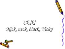 Ck-[k] Nick, neck, black, Vicky