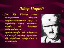 Лідер Партії До 1930 Гітлер став безперечним лідером націоналістичного руху. ...